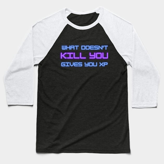 What doesn't kill you gives you XP Baseball T-Shirt by onemoremask